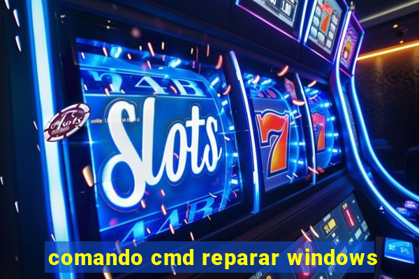 comando cmd reparar windows